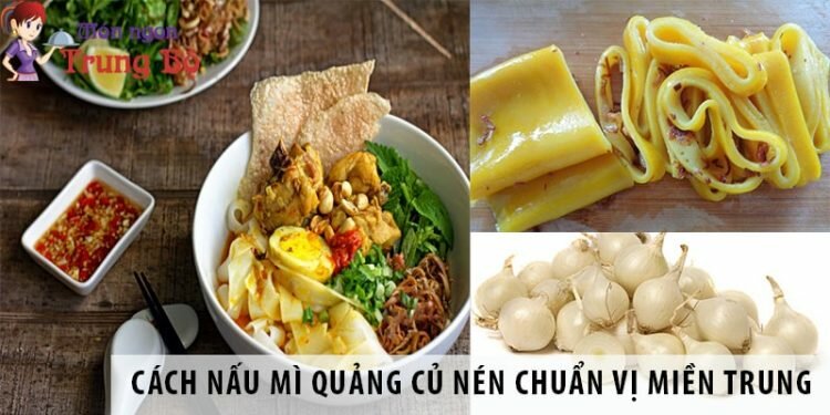 Cách nấu mì Quảng củ nén chuẩn vị miền Trung