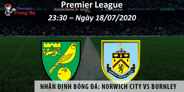 Nhận định bóng đá: Norwich City vs Burnley, 23h30 ngày 18/7 giải Ngoại Hạng Anh