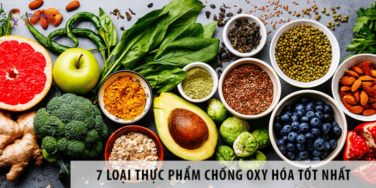 7 Thực phẩm giàu chất chống oxy hóa tốt cho sức khỏe