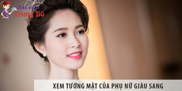 Xem tướng mặt của phụ nữ giàu sang, cả đời may mắn Xem tướng mặt của phụ nữ giàu sang, cả đời may mắn