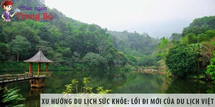 Xu hướng du lịch sức khỏe: Lối đi mới của du lịch Việt Xu hướng du lịch sức khỏe: Lối đi mới của du lịch Việt
