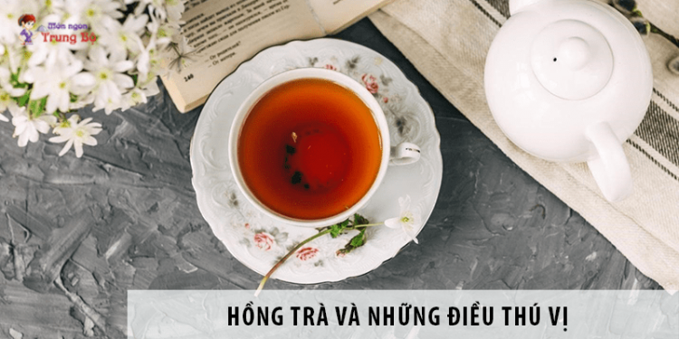 Hồng Trà Và Những Điều Thú Vị Không Phải Ai Cũng Biết