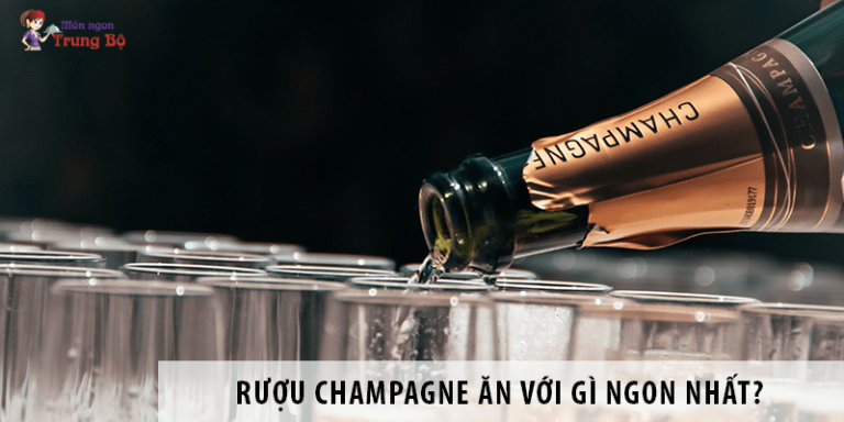 Rượu champagne ăn với gì ngon nhất?