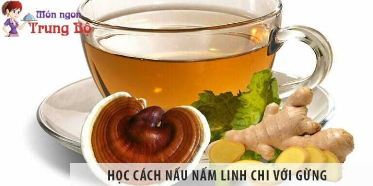 Học cách nấu nấm linh chi với gừng, nên nấu bằng nồi gì?
