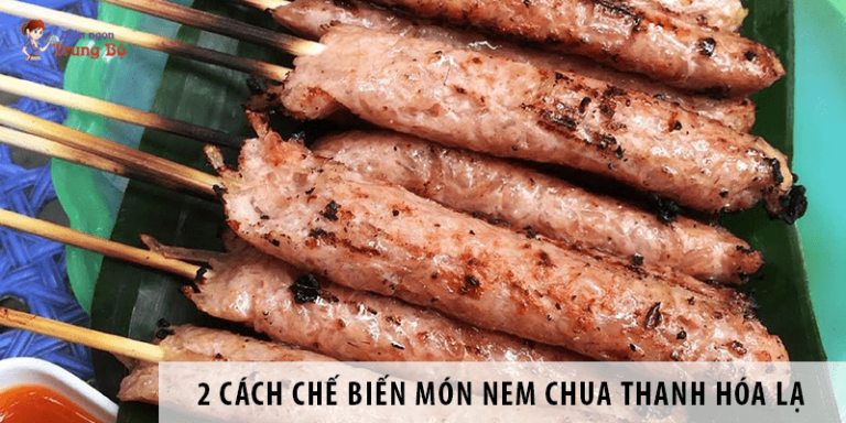 2 Cách chế biến món nem chua Thanh Hóa lạ mà cực ngon