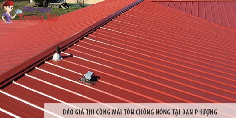 Báo giá thi công mái tôn chống nóng tại Đan Phượng
