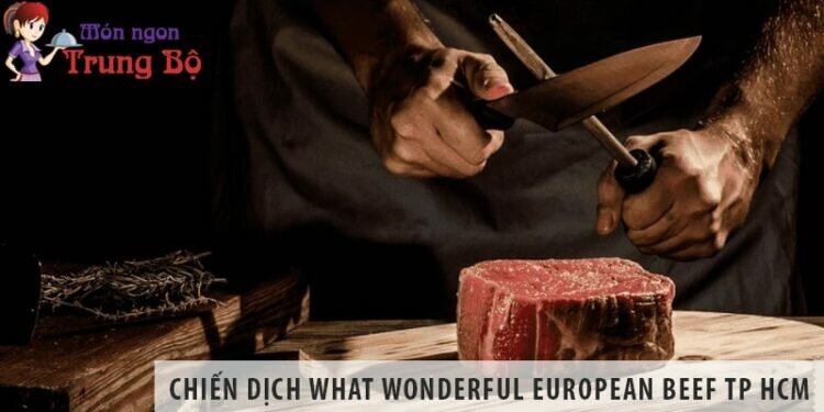 Chiến dịch “What Wonderful European Beef” đã quay trở lại TP HCM